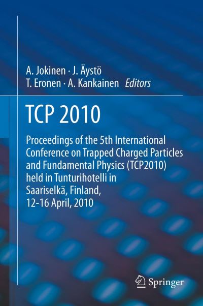 Cover for Ari Jokinen · TCP 2010: Proceedings of the 5th International Conference on Trapped Charged Particles and Fundamental Physics (TCP2010) held in Tunturihotelli in Saariselka, Finland, April 12-16, 2010 (Paperback Book) (2014)