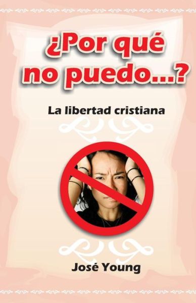 Cover for José Young · ¿por Qué No Puedo...?: La Libertad Cristiana (Taschenbuch) [Spanish, 1 edition] (2003)