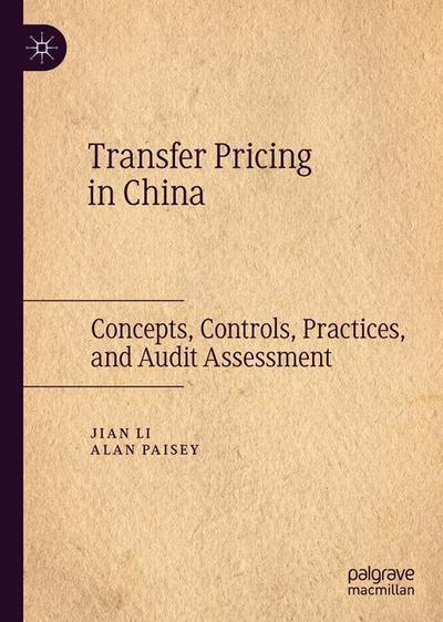 Cover for Jian Li · Transfer Pricing in China: Concepts, Controls, Practices, and Audit Assessment (Hardcover Book) [1st ed. 2019 edition] (2019)