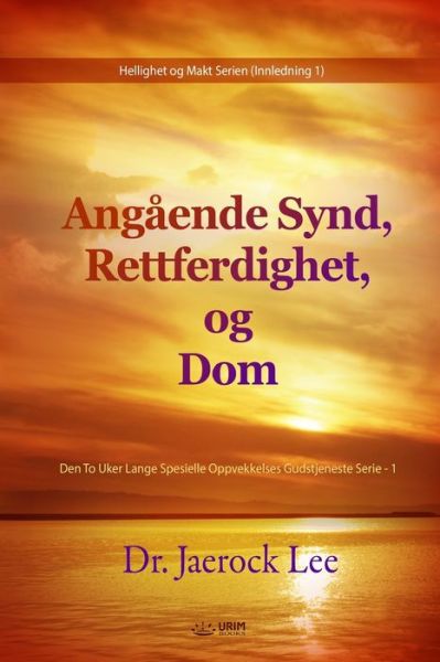 Angaende Synd, Rettferdighet, og Dom: Concerning Sin, Righteousness, and Judgment - Jaerock Lee - Bücher - Urim Books USA - 9791126309887 - 24. April 2022