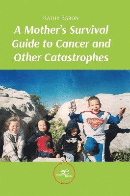 Baron Kathy · A Mother's Survival Guide To Cancer And Other Catastrophes (Book) (2024)