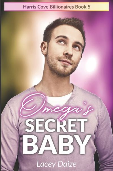 Cover for Lacey Daize · Omega's Secret Baby: Harris Cove Billionaires Book 5 (Paperback Book) (2022)