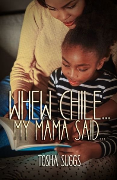 Whew Chile...My Mama Said... - Tosha Suggs - Böcker - Independently Published - 9798414629887 - 16 februari 2022