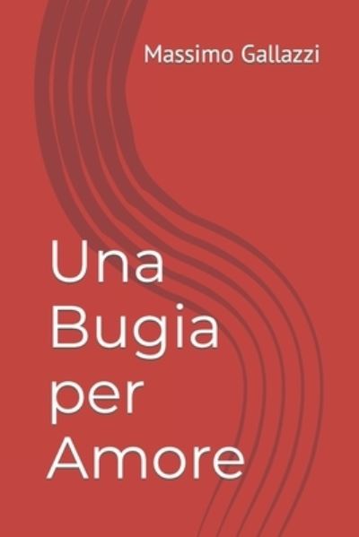 Cover for Gallazzi Massimo Gallazzi · Una Bugia per Amore (Paperback Book) (2022)