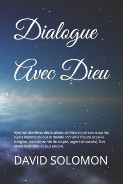 Cover for David Solomon · Dialogue Avec Dieu: Ayez les dernieres declarations de Dieu en personne sur les sujets importants que le monde connait a l'heure actuelle (religion, terrorisme, vie de couple, argent et succes). Des revelations choc et plus encore. (Pocketbok) (2022)