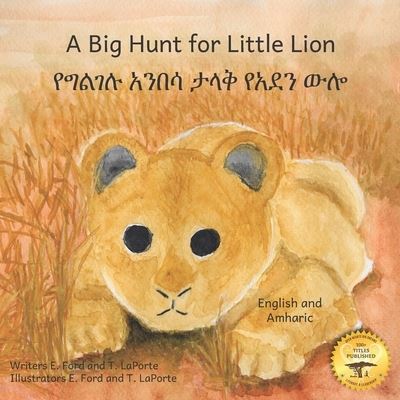 Cover for T Laporte · A Big Hunt for Little Lion: How Impatience Can Be Painful in English and Amharic (Paperback Book) (2021)