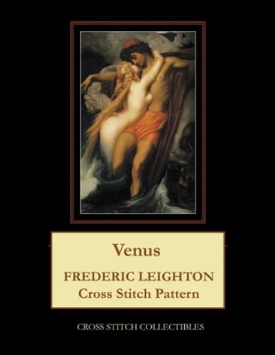 Venus: Frederick Leighton Cross Stitch Pattern - Kathleen George - Livros - Independently Published - 9798500212887 - 6 de maio de 2021