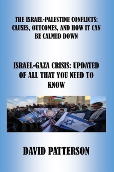 Cover for David Patterson · The Israel-Palestine Conflicts: Causes, Outcomes, and How It Can Be Calmed Down: Israel-Gaza Crisis: Updated of All That You Need to Know (Paperback Book) (2021)