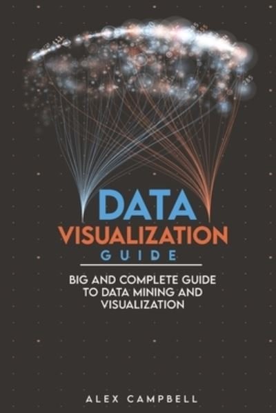 Cover for Alex Campbell · Data Visualization Guide: Big and Complete Guide to Data Mining and Visualization (Paperback Bog) (2021)