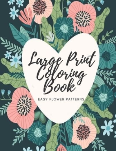 Large Print Coloring Book Easy Flower Patterns - Mb Caballero - Bøger - Independently Published - 9798579535887 - 11. december 2020