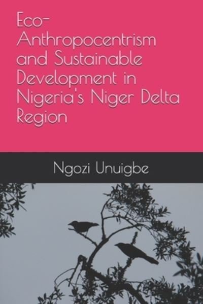 Cover for Ngozi Finette Unuigbe · Eco-Anthropocentrism and Sustainable Development in Nigeria's Niger Delta Region (Paperback Book) (2020)