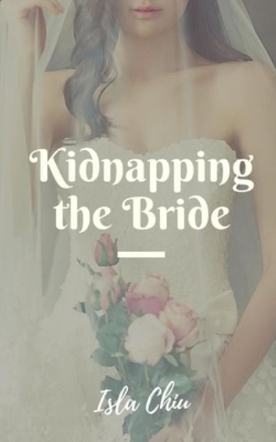 Cover for Isla Chiu · Kidnapping the Bride (Paperback Book) (2021)
