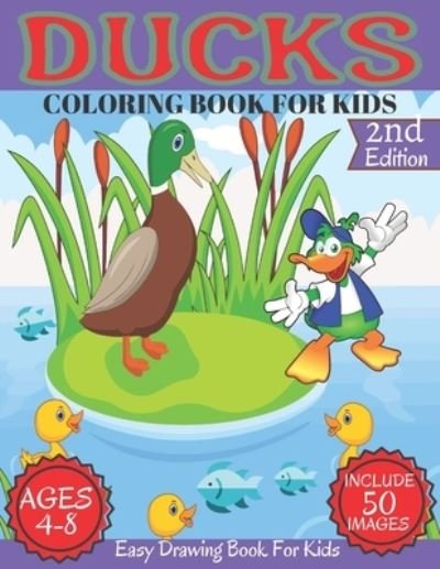 Cover for Tofayel Ahmed · Ducks Coloring Book For Kids Ages 4-8: Ducks Funny Coloring Book For Kids Boys &amp; Girls Includs 50 Beautiful Images Toddlers, Kindergerten, preschoolers Coloring Book (Paperback Bog) (2021)