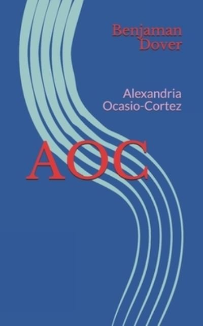Aoc: Alexandria Ocasio-Cortez - Gagbooks - Benjaman Dover - Livros - Independently Published - 9798746043887 - 28 de abril de 2021