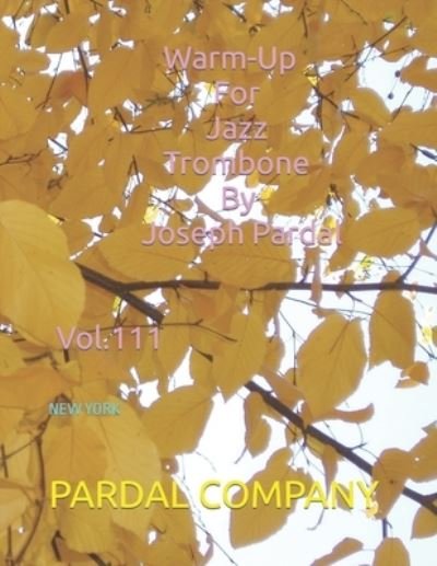 Cover for Jose Pardal Merza · Warm-Up For Jazz Trombone By Joseph Pardal Vol.111: New York - Warm-Up for Jazz Trombone by Joseph Pardal New York (Paperback Bog) (2022)