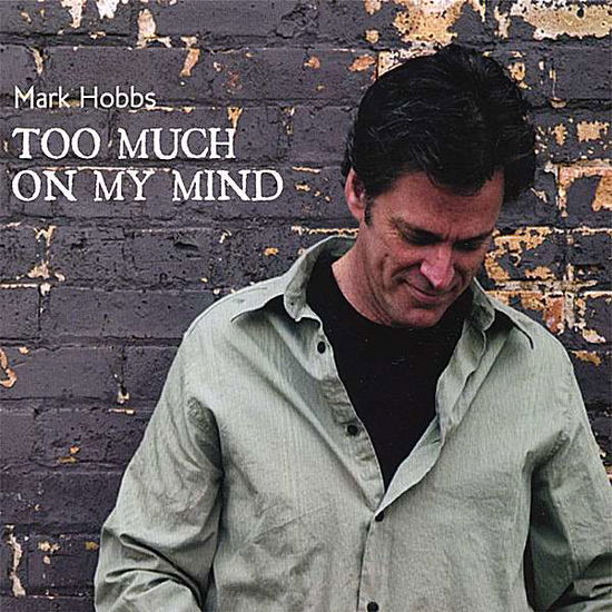 Cover for Mark Hobbs · Too Much on My Mind (CD) (2007)