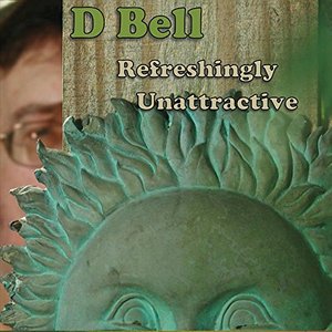 Cover for D Bell · Refreshingly Unattractive (CD) (2016)