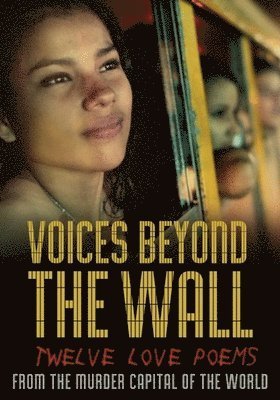 Cover for Voices Beyond the Wall: Twelve Love Poems from the · Voices Beyond the Wall: Twelve Love Poems from the Murder Capital of the World (DVD) (2020)
