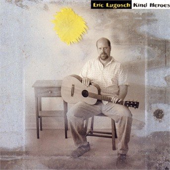 Cover for Eric Lugosch · Kind Heroes (CD) (2000)