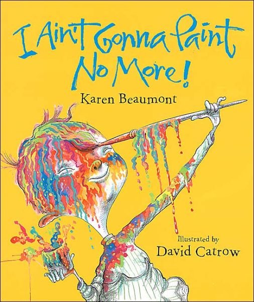 Cover for Karen Beaumont · I Ain't Gonna Paint No More! (Inbunden Bok) [Ala Notable Children's Books. Younger Readers edition] (2005)