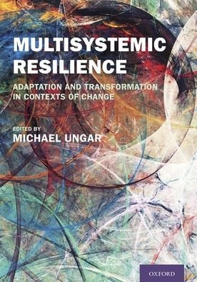 Cover for Ungar, Michael (Canada Research Chair in Child, Family and Community Resilience, Canada Research Chair in Child, Family and Community Resilience, Dalhousie University) · Multisystemic Resilience: Adaptation and Transformation in Contexts of Change (Hardcover bog) (2021)