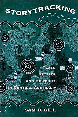 Cover for Gill, Sam D. (Professor of Religious Studies, Professor of Religious Studies, University of Colorado, Boulder) · Storytracking: Texts, Stories, and Histories in Central Australia (Paperback Book) (1998)