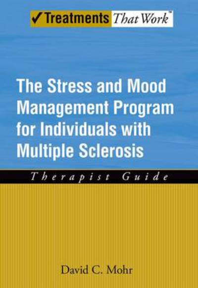 Cover for Mohr, David (Professor of Preventative Medicine, Professor of Preventative Medicine, Northwestern University) · The Stress and Mood Management Program for Individuals With Multiple Sclerosis: Therapist Guide - Treatments That Work (Paperback Book) (2010)