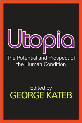 Utopia: The Potential and Prospect of the Human Condition - George Kateb - Livros - Taylor & Francis Inc - 9780202361888 - 15 de maio de 2008