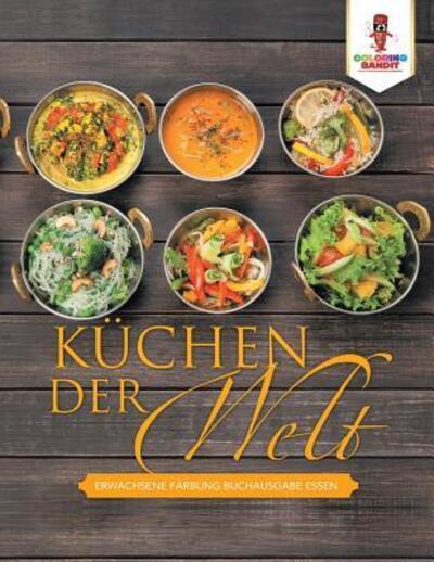 Cover for Coloring Bandit · Küchen der Welt : Erwachsene Färbung Buchausgabe Essen (Paperback Book) (2017)