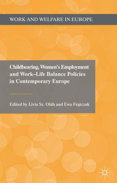 Cover for Ewa Fratczak · Childbearing, Women's Employment and Work-Life Balance Policies in Contemporary Europe - Work and Welfare in Europe (Inbunden Bok) (2013)