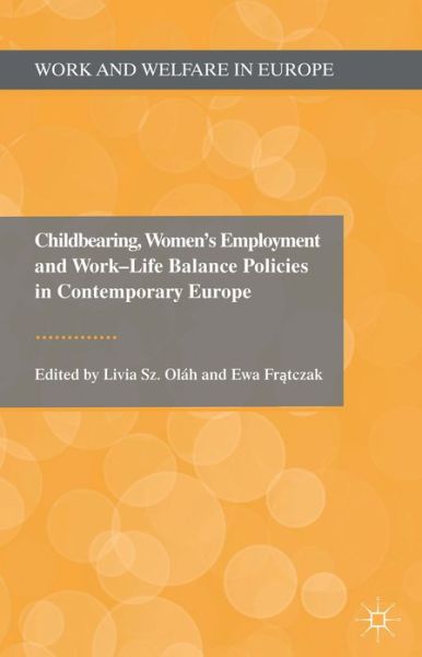 Cover for Ewa Fratczak · Childbearing, Women's Employment and Work-Life Balance Policies in Contemporary Europe - Work and Welfare in Europe (Hardcover Book) (2013)