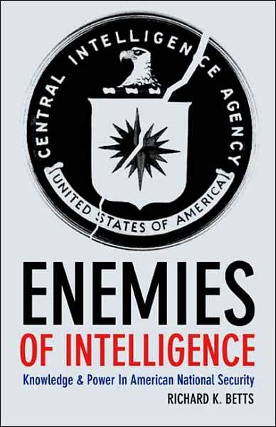 Cover for Richard K. Betts · Enemies of Intelligence: Knowledge and Power in American National Security (Hardcover Book) (2007)