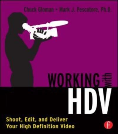 Cover for Chuck Gloman · Working with HDV: Shoot, Edit, and Deliver Your High Definition Video (Taschenbuch) (2006)