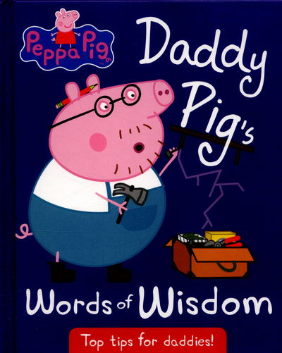 Cover for Peppa Pig · Peppa Pig: Daddy Pig's Words of Wisdom - Peppa Pig (Hardcover Book) (2016)