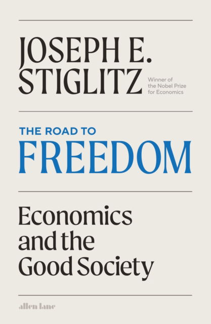 Cover for Joseph E. Stiglitz · The Road to Freedom: Economics and the Good Society (Hardcover bog) (2024)