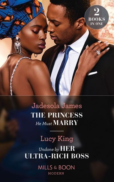 Jadesola James · The Princess He Must Marry / Undone By Her Ultra-Rich Boss: The Princess He Must Marry (Passionately Ever After...) / Undone by Her Ultra-Rich Boss (Passionately Ever After...) (Paperback Bog) (2022)