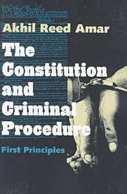 Cover for Akhil Reed Amar · The Constitution and Criminal Procedure: First Principles (Paperback Book) [Rev edition] (1998)