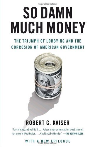 Cover for Robert G. Kaiser · So Damn Much Money: the Triumph of Lobbying and the Corrosion of American Government (Vintage) (Paperback Bog) [1 Reprint edition] (2010)