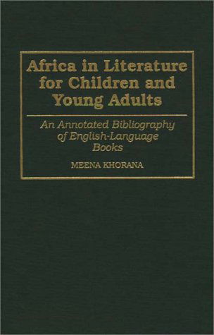 Cover for Meena Khorana · Africa in Literature for Children and Young Adults: An Annotated Bibliography of English-Language Books - Bibliographies and Indexes in World Literature (Hardcover Book) [Annotated edition] (1994)