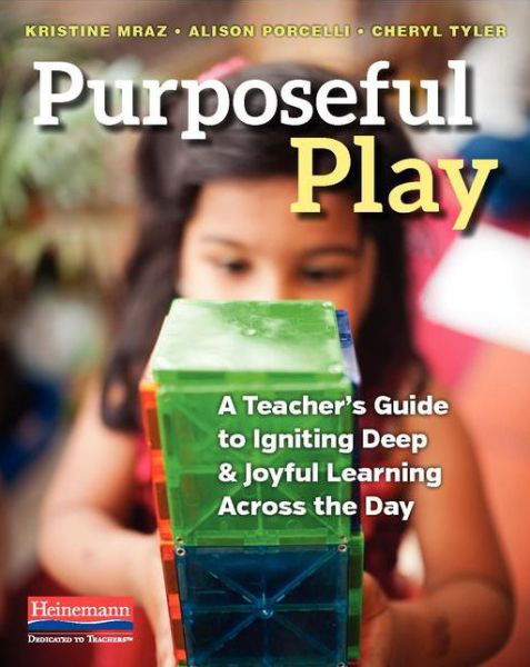 Cover for Kristine Mraz · Purposeful Play A Teacher's Guide to Igniting Deep and Joyful Learning Across the Day (Bok) (2016)