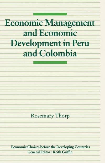 Cover for Rosemary Thorp · Economic Management and Economic Development in Peru and Colombia - Economic Choices before the Developing Countries (Paperback Bog) (1991)