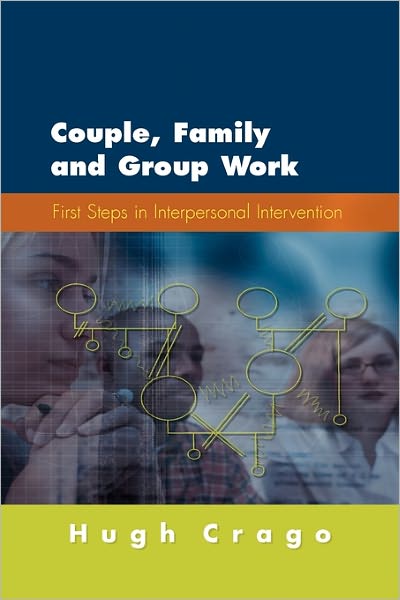 Cover for Hugh Crago · Couple, Family and Group Work: First Steps in Interpersonal Intervention (Paperback Book) [Ed edition] (2005)