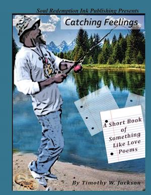 Cover for Timothy Jackson · Catching Feelings (a Short Book of Something Like Love Poems) (Book) (2018)