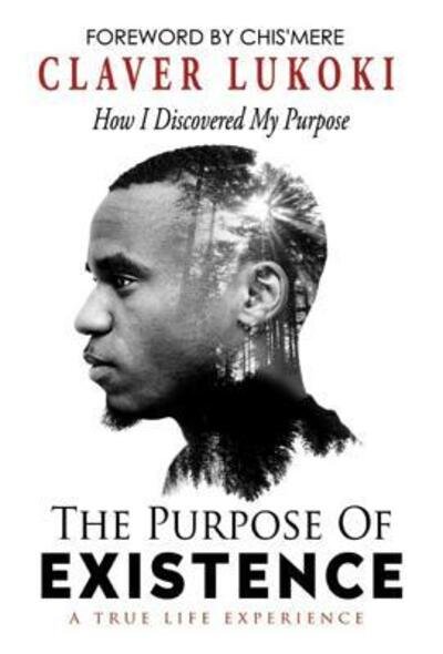 Cover for Claver Lukoki · The Purpose of Existence How I Discovered My Purpose (Gebundenes Buch) (2019)