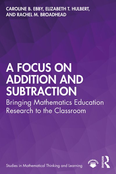 A Focus on Addition and Subtraction: Bringing Mathematics Education Research to the Classroom - Studies in Mathematical Thinking and Learning Series - Ebby, Caroline (University of Pennsylvania, USA.) - Livres - Taylor & Francis Ltd - 9780367462888 - 24 novembre 2020
