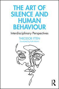 The Art of Silence and Human Behaviour: Interdisciplinary Perspectives - Theodor Itten - Books - Taylor & Francis Ltd - 9780367503888 - July 23, 2020