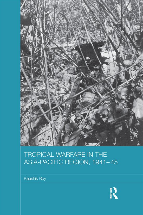 Cover for Kaushik Roy · Tropical Warfare in the Asia-Pacific Region, 1941-45 - Asian States and Empires (Paperback Book) (2019)