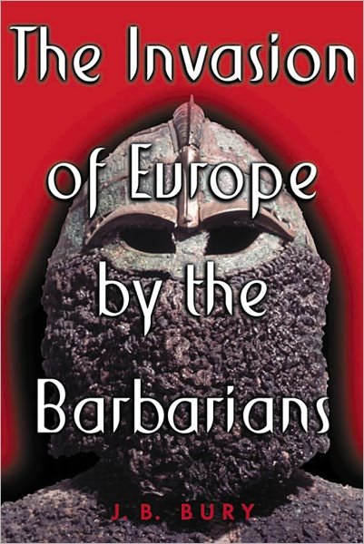 Invasion of Europe by the Barbarians - J. B. Bury - Livros - WW Norton & Co - 9780393003888 - 1 de agosto de 2000