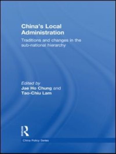 Cover for Ho Chung Jae · China's Local Administration: Traditions and Changes in the Sub-National Hierarchy - China Policy Series (Innbunden bok) (2009)
