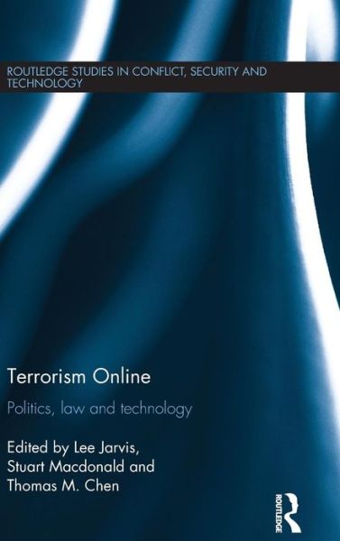 Cover for Jarvis, Lee (University of East Anglia, UK) · Terrorism Online: Politics, Law and Technology - Routledge Studies in Conflict, Security and Technology (Hardcover Book) (2015)